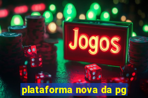 plataforma nova da pg